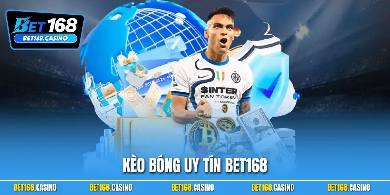 Kèo Bóng Uy Tín BET168| Cập Nhật Những Lựa Chọn Hấp Dẫn Nhất